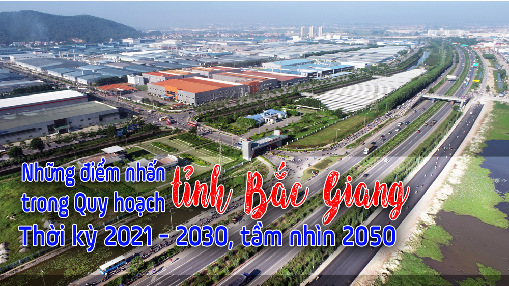 Những điểm nhấn trong Quy hoạch tỉnh Bắc Giang thời kỳ 2021 - 2030, tầm nhìn 2050