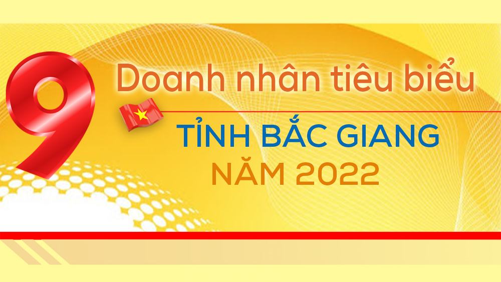 9 doanh nhân tiêu biểu tỉnh Bắc Giang năm 2022