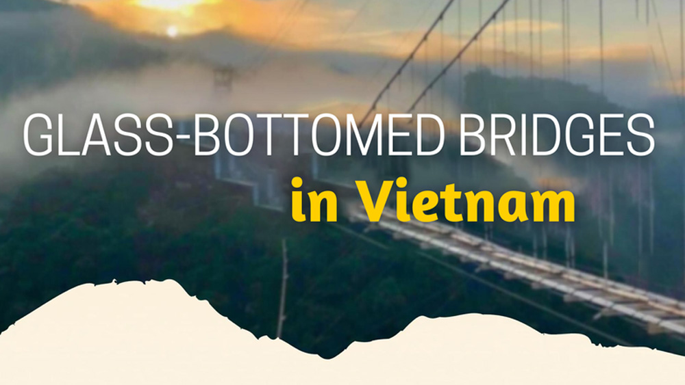 Glass-bottomed bridges in Vietnam