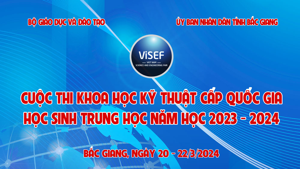 Cuộc thi khoa học kỹ thuật cấp quốc gia sẽ diễn ra từ ngày 20-22/3 tại Bắc Giang