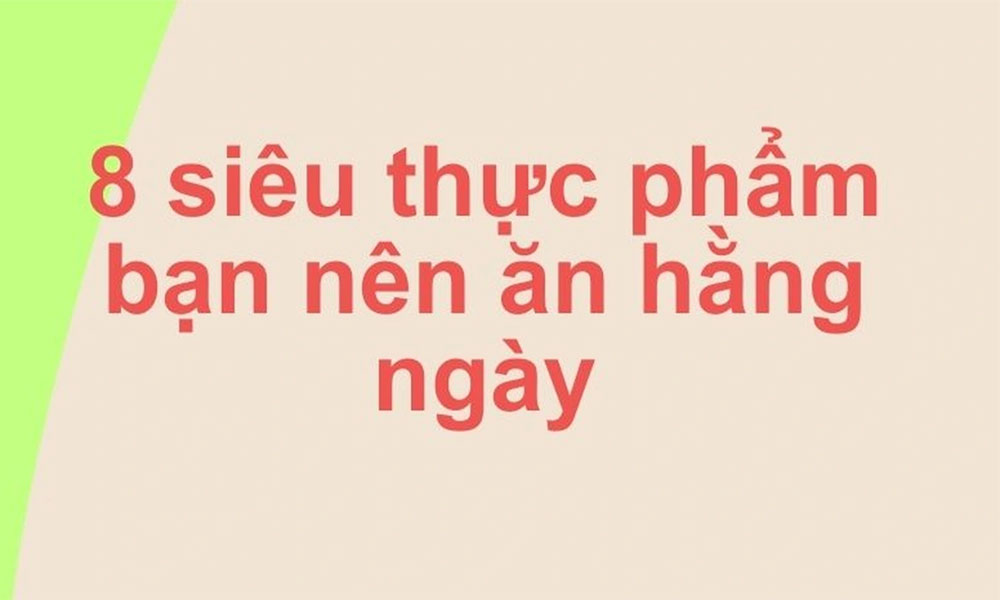 8 siêu thực phẩm bạn nên ăn mỗi ngày