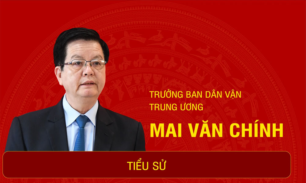 Tiểu sử Trưởng Ban Dân vận Trung ương Mai Văn Chính