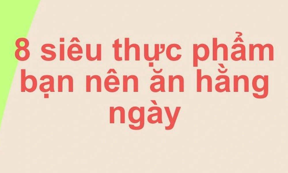  8 loại thực phẩm bạn cần để sống thọ, khỏe mạnh