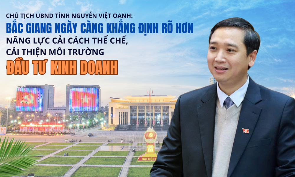  Chủ tịch UBND tỉnh Nguyễn Việt Oanh: Bắc Giang ngày càng khẳng định rõ hơn năng lực cải cách thể chế, cải thiện môi trường đầu tư kinh doanh 