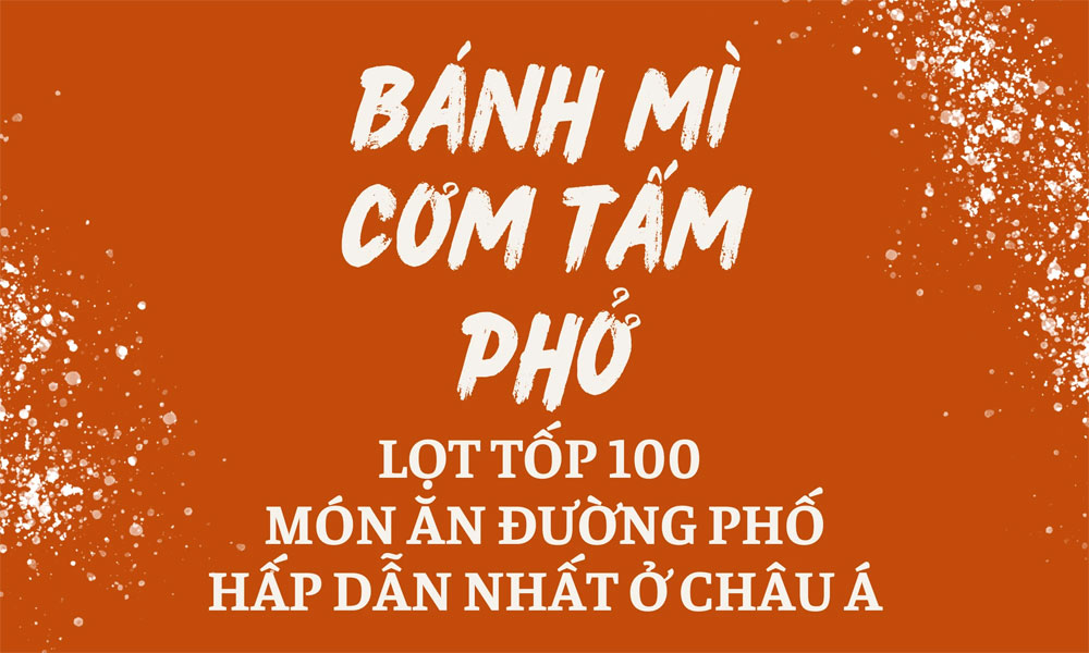 3 món ngon Việt lọt tốp 100 món ăn đường phố hấp dẫn nhất châu Á