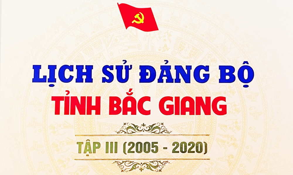  Xuất bản cuốn sách Lịch sử Đảng bộ tỉnh Bắc Giang tập III