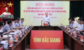 Triển khai Nghị quyết của Ủy ban Thường vụ Quốc hội về sắp xếp đơn vị hành chính cấp huyện, cấp xã của tỉnh Bắc Giang giai đoạn 2023-2025