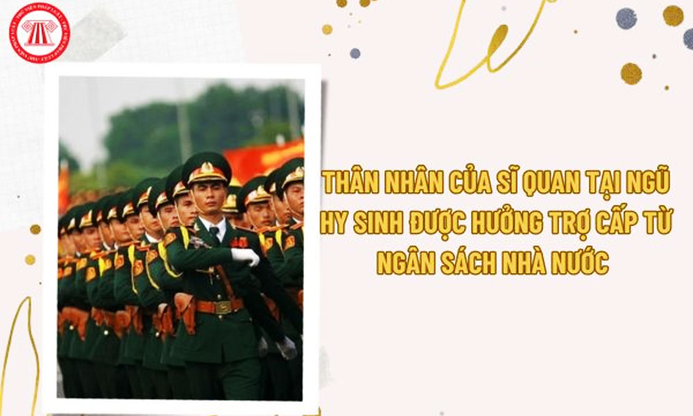 Quy định mới về chế độ, chính sách đối với thân nhân sĩ quan tại ngũ hy sinh, từ trần