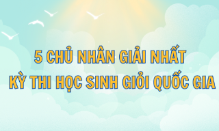 5 chủ nhân giải Nhất kỳ thi học sinh giỏi quốc gia