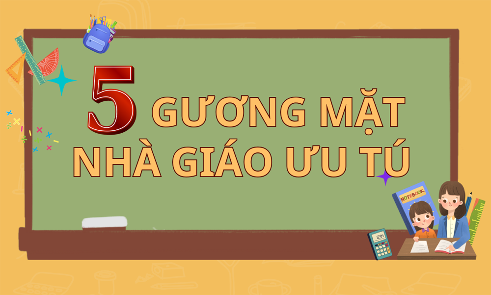 5 gương mặt Nhà giáo Ưu tú